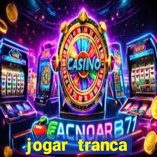 jogar tranca valendo dinheiro